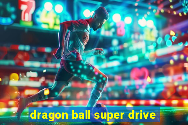 dragon ball super drive